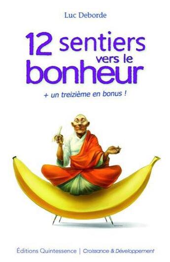 Couverture du livre « 12 sentiers vers le bonheur + un treizième en bonus ! » de Luc Deborde aux éditions Quintessence