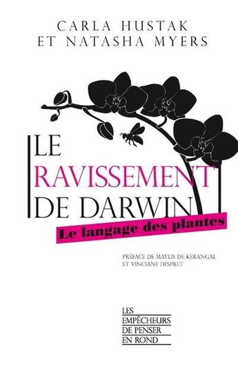 Couverture du livre « Le ravissement de Darwin ; le langage des plantes » de Carla Hustak et Natasha Myers aux éditions Empecheurs De Penser En Rond