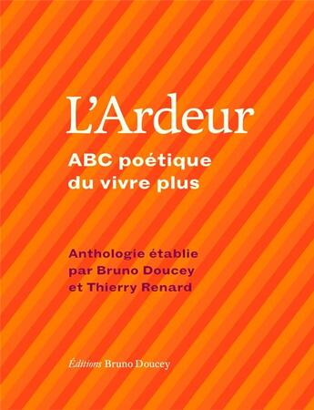 Couverture du livre « L'ardeur ; ABC poétique du vivre plus » de Bruno Doucey et Thierry Renard aux éditions Bruno Doucey