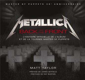 Couverture du livre « Metallica ; back to the front ; l'histoire officielle de l'album et de la tournée Master of Puppets » de Matt Taylor aux éditions Huginn & Muninn