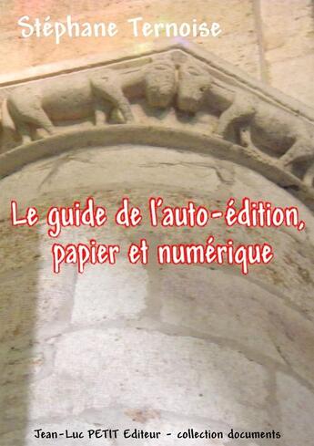 Couverture du livre « Le guide de l'auto-édition, papier et numérique » de Stephane Ternoise aux éditions Jean-luc Petit Editions