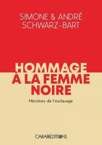 Couverture du livre « Hommage à la femme noire : héroïnes de l'esclavage » de Andre Schwarz-Bart et Simone Schwarz-Bart aux éditions Caraibeditions