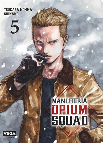 Couverture du livre « Manchuria opium squad Tome 5 » de Tsukasa Monma et Shikako aux éditions Vega Dupuis