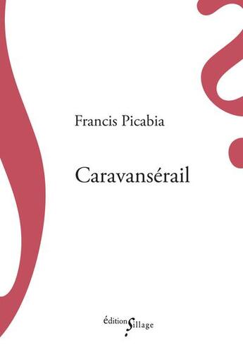 Couverture du livre « Caravansérail » de Francis Picabia aux éditions Sillage