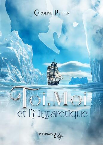 Couverture du livre « Toi, Moi et l'Antarctique » de Caroline Peiffer aux éditions Publilivre