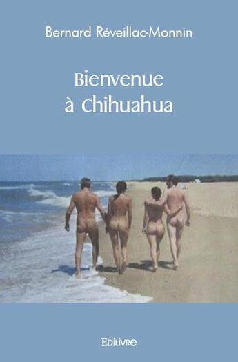 Couverture du livre « Bienvenue a chihuahua » de Monnin B. aux éditions Edilivre