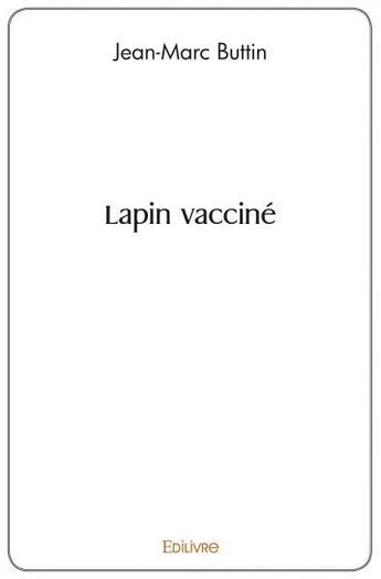 Couverture du livre « Lapin vaccine » de Jean-Marc Buttin aux éditions Edilivre