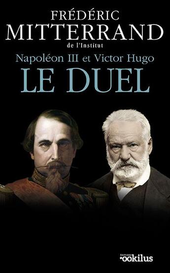 Couverture du livre « Napoléon III et Victor Hugo, le duel » de Frédéric Mitterrand aux éditions Ookilus