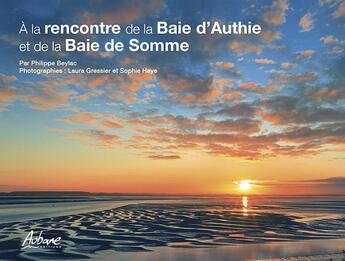 Couverture du livre « À la rencontre de la Baie d'Authie et de la Baie de Somme » de Philippe Beylac et Laura Gressier et Sophie Haye aux éditions Aubane