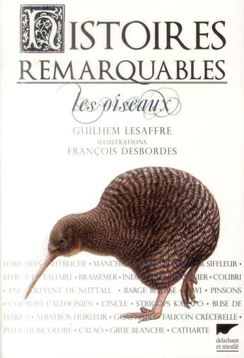 Couverture du livre « Histoires remarquables ; les oiseaux » de Francois Desbordes et Guilhem Lesaffre aux éditions Delachaux & Niestle