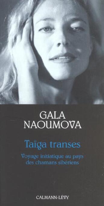 Couverture du livre « Taiga transes - voyage initiatique au pays des chamans siberiens » de Naoumova Gala aux éditions Calmann-levy