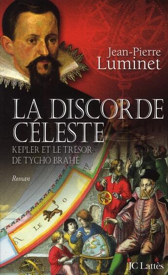 Couverture du livre « La discorde Céleste ; Kepler et le trésor de Tycho Brahé » de Jean-Pierre Luminet aux éditions Lattes