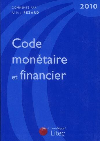 Couverture du livre « Code monétaire et financier (édition 2010) » de Alice Pezard aux éditions Lexisnexis