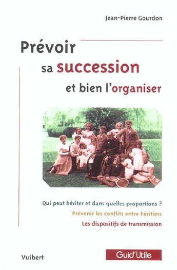Couverture du livre « Prévoir sa succession et bien l'organiser » de Jean-Pierre Gourdon aux éditions Vuibert