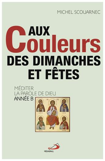 Couverture du livre « Aux couleurs des dimanches et fêtes » de Michel Scouarnec aux éditions Mediaspaul