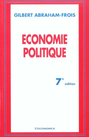 Couverture du livre « Economie Politique, 7e Edition » de Gilbert Abraham-Frois aux éditions Economica