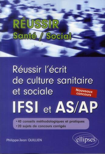 Couverture du livre « Reussir l ecrit de culture sanitaire et sociale aux concours ifsi et as/ap » de Quillien P-J. aux éditions Ellipses