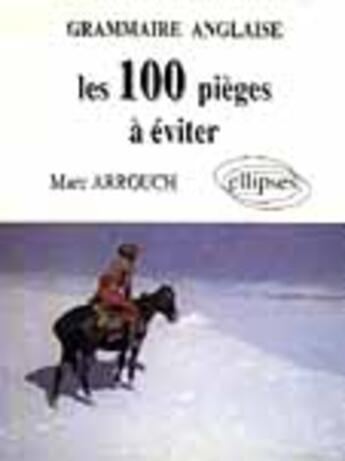 Couverture du livre « Grammaire anglaise : 100 pieges a eviter » de Marc Arrouch aux éditions Ellipses