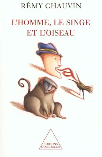 Couverture du livre « L'homme, le singe et l'oiseau » de Remy Chauvin aux éditions Odile Jacob