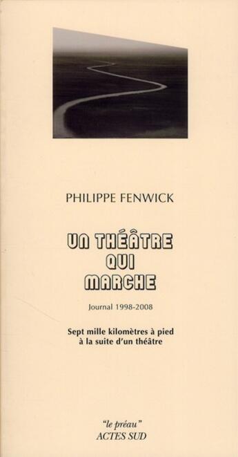 Couverture du livre « Un théâtre qui marche ; journal 1998-2008 » de Philippe Fenwick aux éditions Actes Sud