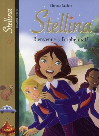 Couverture du livre « Stellina t.7 ; bienvenue à l'orphelinat » de Thomas Leclere aux éditions Bayard Jeunesse