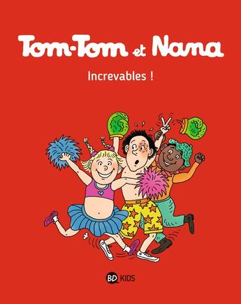 Couverture du livre « Tom-Tom et Nana Tome 34 : increvables ! » de Bernadette Despres et Jacqueline Cohen et Reberg Evelyne aux éditions Bd Kids