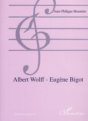 Couverture du livre « Albert wolff - eugene bigot » de Mousnier J-P. aux éditions L'harmattan