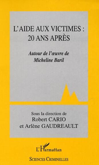 Couverture du livre « L'Aide aux victimes : 20 ans après : Autour de l'oeuvre de Micheline Baril » de Robert Cario aux éditions L'harmattan