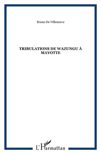 Couverture du livre « Tribulations de Wazungu à Mayotte » de Bruno De Villeneuve aux éditions L'harmattan