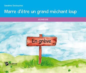 Couverture du livre « Marre d'être un grand méchant loup » de Sandrine Destouches aux éditions Publibook