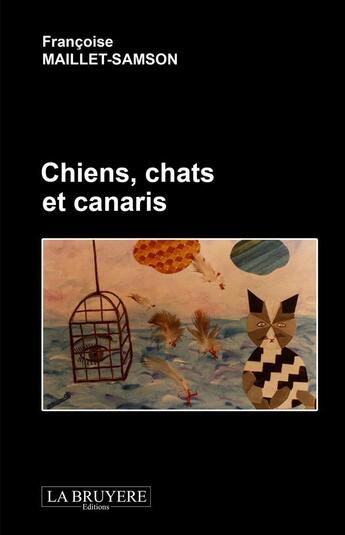 Couverture du livre « Chiens, chats et canaris » de Samson Maillet aux éditions La Bruyere