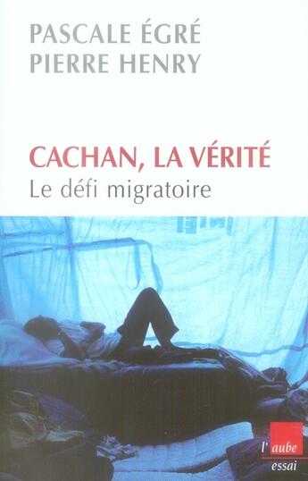 Couverture du livre « Cachan, la vérité ; le défi migratoire » de Pierre Henry et Pascale Egre aux éditions Editions De L'aube