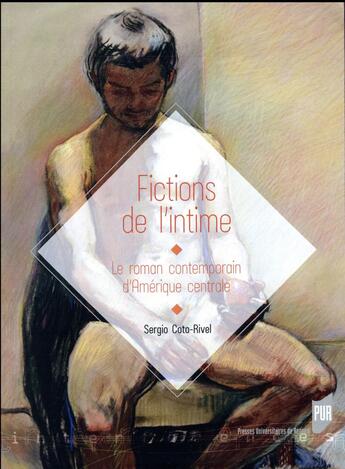 Couverture du livre « Fictions de l'intime ; le roman contemporain d'Amérique centrale » de Sergio Coto-Rivel aux éditions Pu De Rennes