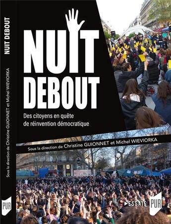 Couverture du livre « Nuit debout : des citoyens en quête d'une réinvention démocratique » de Michel Wieviorka et Christine Guionnet aux éditions Pu De Rennes