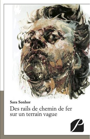 Couverture du livre « Des rails de chemin de fer sur un terrain vague » de Sara Sonhor aux éditions Editions Du Panthéon