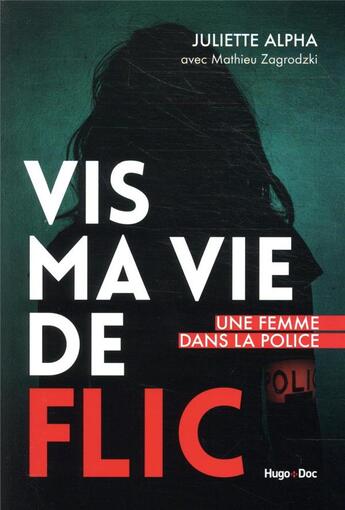Couverture du livre « Vis ma vie de flic » de Mathieu Zagrodzki et Juliette Alpha aux éditions Hugo Document