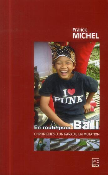 Couverture du livre « En route pour Bali ; chroniques d'un paradis en mutation » de Franck Michel aux éditions Presses De L'universite De Laval