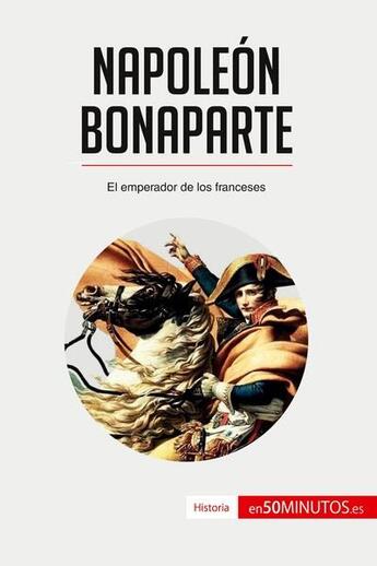 Couverture du livre « Napoléon Bonaparte : el emperador de los franceses » de  aux éditions 50minutos.es