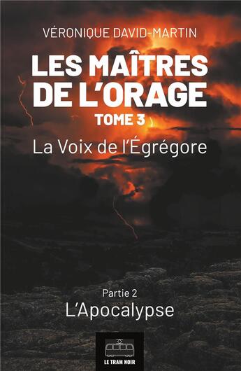 Couverture du livre « Les maîtres de l'orage Tome 3 : la voie de l'égrégore, partie 1 ; l'apocalypse » de Veronique David-Martin aux éditions Le Tram Noir