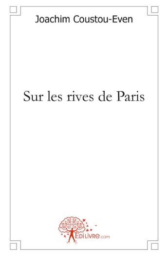 Couverture du livre « Sur les rives de Paris » de Joachim Coustou-Even aux éditions Edilivre