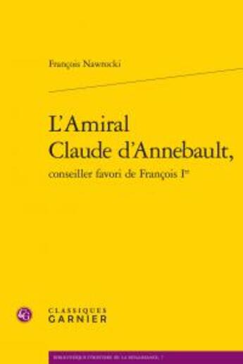 Couverture du livre « L'amiral Claude d'Annebault, conseiller favori de Francois Ier » de Francois Nawrocki aux éditions Classiques Garnier