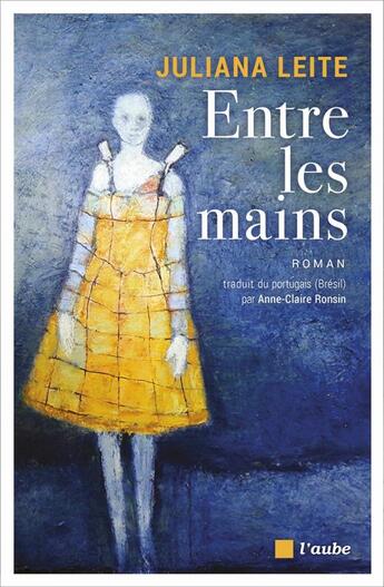 Couverture du livre « Entre les mains » de Juliana Leite aux éditions Editions De L'aube