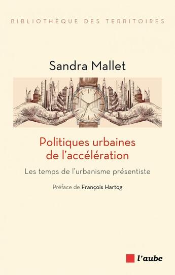 Couverture du livre « Politiques urbaines de l'acceleration - les temps de l'urban » de Hartog/Mallet aux éditions Editions De L'aube