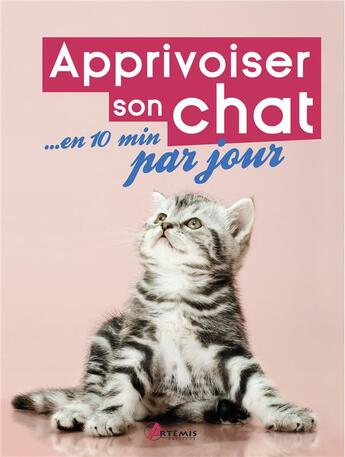 Couverture du livre « Apprivoiser son chat en 10 minutes par jour » de Francoise Claustres et Florence Icard aux éditions Artemis