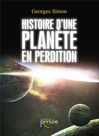 Couverture du livre « Histoire d'une planète en perdition » de Georges Simon aux éditions Persee