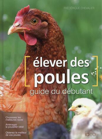 Couverture du livre « Élever des poules ; guide du débutant » de Frederique Chevalier aux éditions Ideo