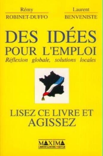 Couverture du livre « Des idées pour l'emploi : réflexion globale, solutions locales » de Laurent Benveniste et Remy Robinet-Duffo aux éditions Maxima