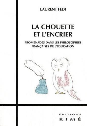 Couverture du livre « La chouette et l'encrier ; promenade dans les philosophies françaises de l'éducation » de Laurent Fedi aux éditions Kime