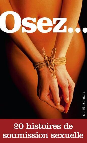 Couverture du livre « OSEZ ; 20 histoires de soumission sexuelle » de  aux éditions La Musardine