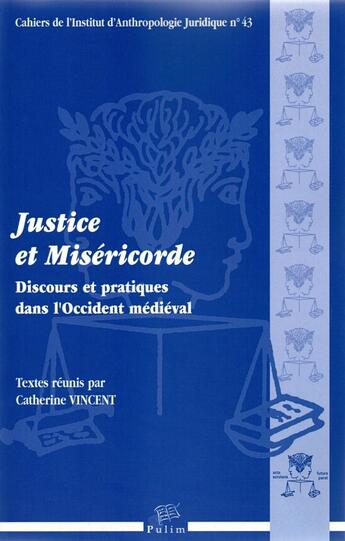 Couverture du livre « Justice et Miséricorde : Discours et pratiques dans l'Occident médiéval » de Catherine Vincent aux éditions Pu De Limoges